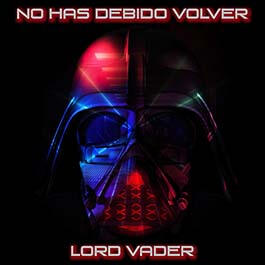 LORD VADER - No Has Debido Volver